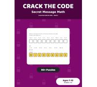 Crack the Code: Secret Message Math: 90+ Decoding Puzzles for Kids Ages 7-10 | Addition, Subtraction and Times-Table Practice, Grades 2-4 (Crack the Code for Kids)