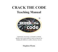 CRACK THE CODE Teaching Manual: A phonemic awareness, systematic synthetic phonics and visual-auditory-motor program for helping all children to achieve literacy success