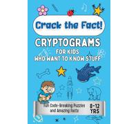 Crack the Fact!: Cryptograms for Kids Who Want to Know It All: 80 Fun Code-Breaking Puzzles and Amazing Facts (All Things Fun for Kids!)