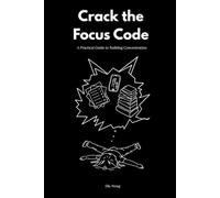 Crack the Focus Code: A Practical Guide to Building Concentration