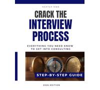 Crack The Interview Process - Step-by-Step Guide to Consulting Applications: From CV & Cover Letter to Case Interviews, Fit Interviews & Screening ... Bain, BCG and other consulting firms)