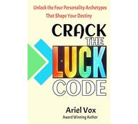 Crack the LUCK Code: Unlock the Four Personality Archetypes that Shape Your Destiny