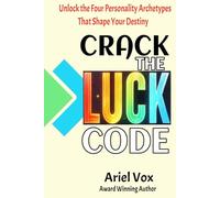 Crack the LUCK Code: Unlock the Four Personality Archetypes that Shape Your Destiny