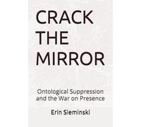 CRACK THE MIRROR: Ontological Suppression and the War on Presence