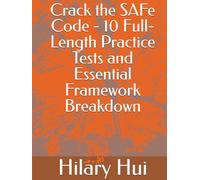 Crack the SAFe Code - 10 Full-Length Practice Tests and Essential Framework Breakdown