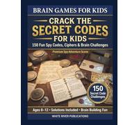 Crack the Secret Codes for Kids: 150 Fun Spy Codes, Ciphers and Brain Challenges for Ages 8-12 (Brain Games for Kids Series)