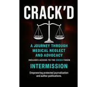 CRACK'D: A Journey Through Medical Neglect and Advocacy: Part 1