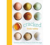 Cracked: Creative and Easy Ways to Cook with Eggs