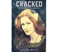 Cracked: Heroin Addiction - My Journey back