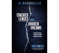 Cracked Lenses Breed Broken Dreams: Rewrite Your Story. Reset Your Identity. Reclaim Your Future.