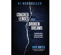 Cracked Lenses Breed Broken Dreams: Rewrite Your Story. Reset Your Identity. Reclaim Your Future.