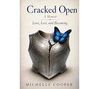 Cracked Open: A Memoir: Love, Loss and Becoming