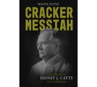Cracker Messiah : Governor Sidney J. Catts of Florida