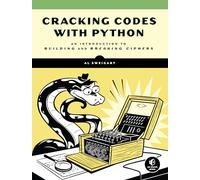 Cracking Codes With Python : An Introduction to Building and Breaking Ciphers