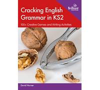 Cracking English Grammar in KS2: 100+ Creative Games and Writing Activities | Each activity has a fixed focus and precise structure and is designed around an individual item of the KS2 SPaG agenda