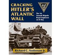 Cracking Hitler's Atlantic Wall: The 1st Assault Brigade Royal Engineers on D-Day