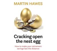 Cracking Open the Nest Egg : How to make your retirement savings last the distance