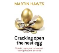 Cracking Open the Nest Egg: How to make your retirement savings last the distance