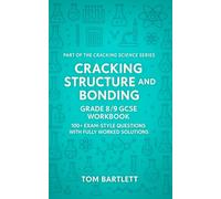 Cracking Structure and Bonding: Grade 8/9 GCSE Workbook: 100+ Exam-Style Questions with Fully Worked Solutions (Cracking Chemistry)