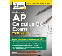 Cracking the AP Calculus BC Exam, 2020 Edition: Proven Techniques to Help You Score a 5 (College Test Prep)