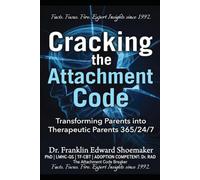 Cracking the Attachment Code: Transforming Parents into Therapeutic Parents 365/24/7 (The Attachment Code Breaker Series)