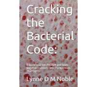 Cracking the Bacterial Code:: A Guide to Gram-Positive and Gram-Negative Invaders-and the Nutrition That Fights