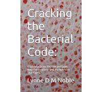 Cracking the Bacterial Code:: A Guide to Gram-Positive and Gram-Negative Invaders-and the Nutrition That Fights