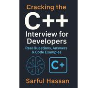 Cracking the C++ Interview for Developers: Real Questions, Answers & Code Examples (Crack the Interview)