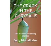 CRACKING THE CHRYSALIS: The moment everything changes