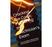 Cracking the Code: Mastering the Electrician’s Exam: Proven Strategies for Effective Study, Time Management, and Test Success