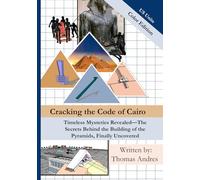 Cracking the Code of Cairo: 7 X 10 | 301 Pages | Color US Unit Edition| Timeless Mysteries Revealed-The Secrets Behind the Building of the Pyramids, Finally Uncovered