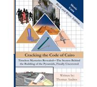 Cracking the Code of Cairo: 8 X 10 | 303 Pages | Black and White Metric Unit Edition | Timeless Mysteries Revealed-The Secrets Behind the Building of the Pyramids, Finally Uncovered