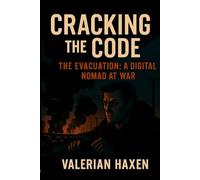 Cracking the Code: The Evacuation: A Digital Nomad at War: 1