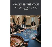 Cracking The Code: Winning Strategies In Horse Racing Betting