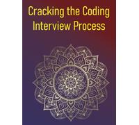 Cracking the Coding Interview Process: Master Data Structures, Algorithms, and Behavioural Strategies