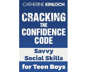 Cracking the Confidence Code: Savvy Social Skills for Teen Boys