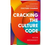 Cracking the Culture Code : Leading Successful Culture Change