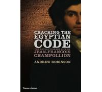 Cracking the Egyptian Code: The Revolutionary Life of Jean-François Champollion