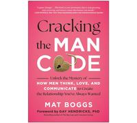 Cracking the Man Code : Unlock the Mystery of How Men Think, Love, and Communicate to Create the Relationship You've Always Wanted