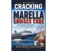 CRACKING THE MARELLA CRUISES CODE 2027 Edition: The Essential Guide to Ships, Cabins, Dining, Drinks, Itineraries, Shore Excursions, and Stress-Free Cruising