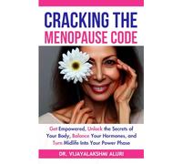 Cracking the Menopause Code: “Get Empowered, Unlock the Secrets of Your Body, Balance Your Hormones, and Turn Midlife Into Your Power Phase (Women's Health)