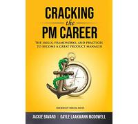 Cracking the PM Career: The Skills, Frameworks, and Practices to Become a Great Product Manager (Cracking the Interview & Career)
