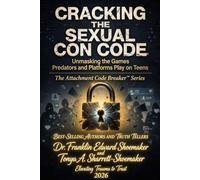 CRACKING THE SEXUAL CON CODE: Unmasking the Games Predators and Platforms Play on Teens (The Attachment Code Breaker Series)