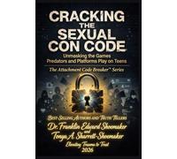 CRACKING THE SEXUAL CON CODE: Unmasking the Games Predators and Platforms Play on Teens (The Attachment Code Breaker Series)
