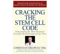 Cracking the Stem Cell Code: Demystifying the Most Dramatic Scientific Breakthrough of Our Times