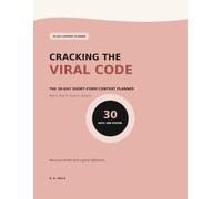 Cracking The Viral Code: The 30-Day Short-Form Content Planner to Plan, Post, Track, and Grow