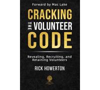Cracking the Volunteer Code: Revealing, Recruiting, and Retaining Volunteers (Perpetually Growing Church Series)