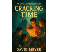 Cracking Time: A Middle-Grade Mystery Adventure of Lost Shipwrecks, Secret Codes, and High-Stakes Courage: 1 (The Uncrackables)