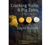 Cracking Yolks & Pig Tales: The Lid off Life in the Kitchen with 110 Stunning Recipes by Glynn Purnell (2014-05-22)