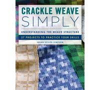 Crackle Weave Simply : Understanding the Weave Structure 27 Projects to Practice Your Skills